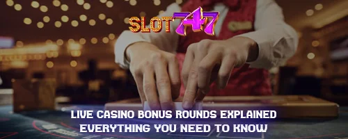 Live Casino Bonus Rounds Explained: Everything You Need to Know